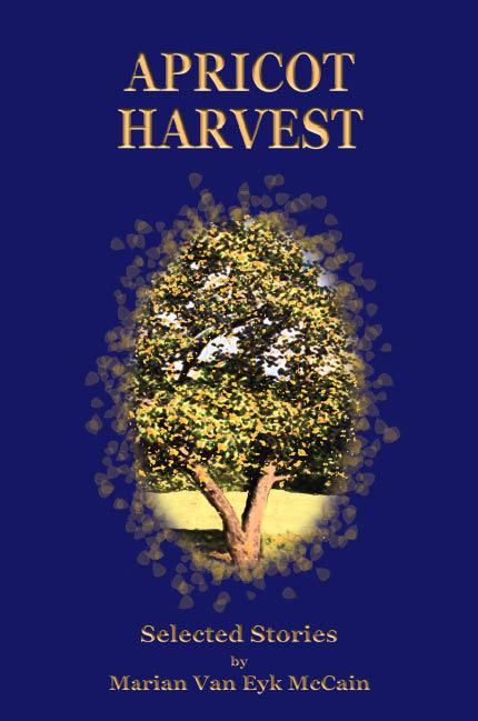 APRICOT HARVEST: Selected stories by Marian Van Eyk McCain
